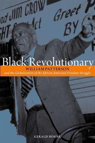 Cover image for Black Revolutionary: William Patterson and the Globalization of the African American Freedom Struggle