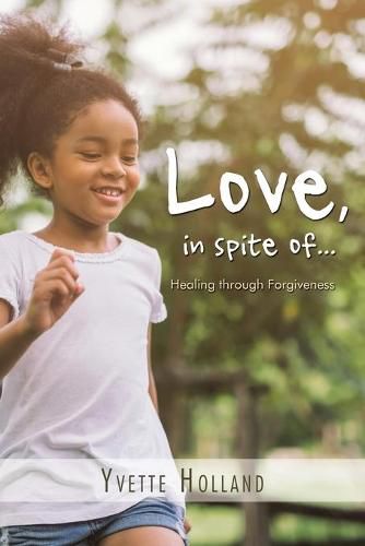 Cover image for Love, in Spite Of...: Healing Through Forgiveness