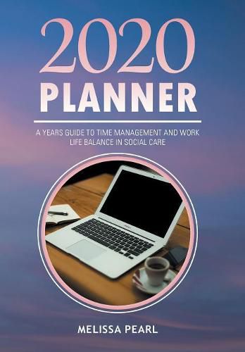 Cover image for 2020 Planner: A Years Guide to Time Management and Work Life Balance in Social Care