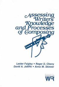 Cover image for Assessing Writers' Knowledge and Processes of Composing