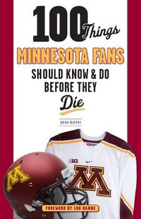 Cover image for 100 Things Minnesota Fans Should Know & Do Before They Die