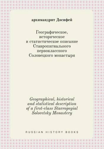 Cover image for Geographical, historical and statistical description of a first-class Stavropegial Solovetsky Monastery