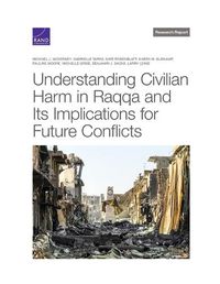 Cover image for Understanding Civilian Harm in Raqqa and Its Implications for Future Conflicts