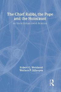 Cover image for The Chief Rabbi, the Pope, and the Holocaust: An Era in Vatican-Jewish Relations