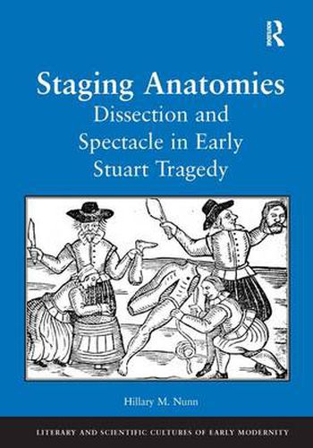 Cover image for Staging Anatomies: Dissection and Spectacle in Early Stuart Tragedy