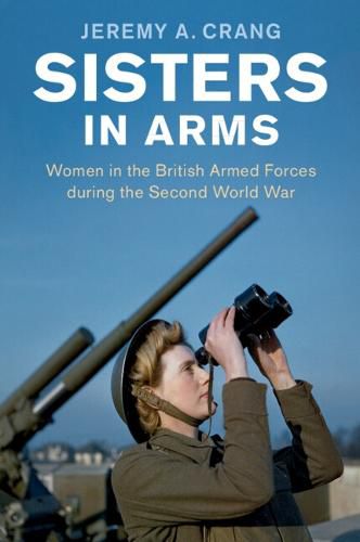 Cover image for Sisters in Arms: Women in the British Armed Forces during the Second World War