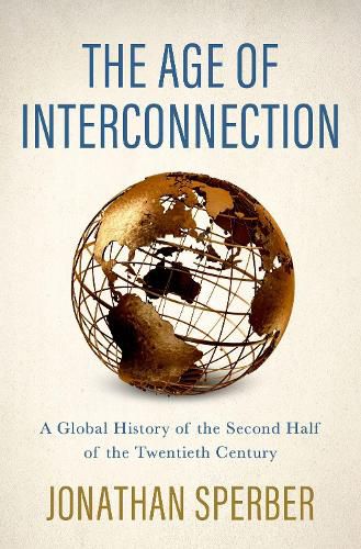 Cover image for The Age of Interconnection: A Global History of the Second Half of the Twentieth Century