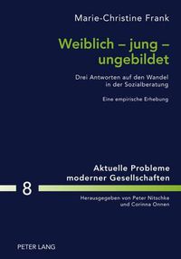 Cover image for Weiblich - Jung - Ungebildet: Drei Antworten Auf Den Wandel in Der Sozialberatung- Eine Empirische Erhebung