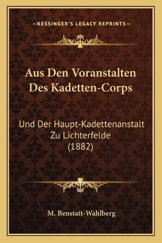 Cover image for Aus Den Voranstalten Des Kadetten-Corps: Und Der Haupt-Kadettenanstalt Zu Lichterfelde (1882)