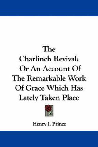 Cover image for The Charlinch Revival: Or an Account of the Remarkable Work of Grace Which Has Lately Taken Place