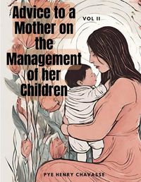 Cover image for Advice to a Mother on the Management of her Children, Vol. II