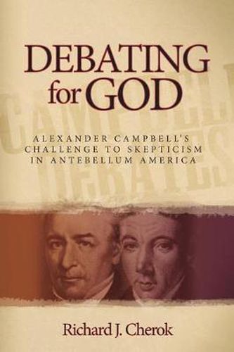 Cover image for Debating for God: Alexander Campbell's Challenge to Skepticism in Antebellum America