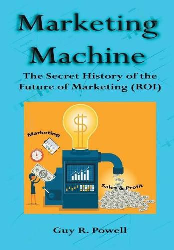 Cover image for Marketing Machine: The Secret History of the Future of Marketing (Roi)