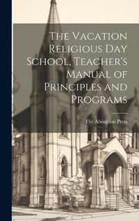 Cover image for The Vacation Religious Day School, Teacher's Manual of Principles and Programs