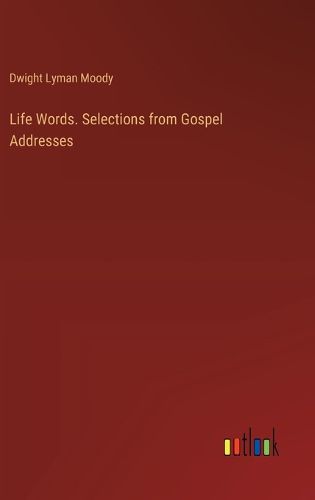 Life Words. Selections from Gospel Addresses