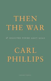 Cover image for Then the War: And Selected Poems 2007-2020