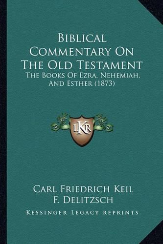 Biblical Commentary on the Old Testament: The Books of Ezra, Nehemiah, and Esther (1873)