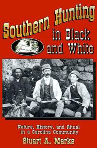 Cover image for Southern Hunting in Black and White: Nature, History and Ritual in a Carolina Community