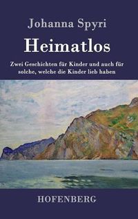 Cover image for Heimatlos: Zwei Geschichten fur Kinder und auch fur solche, welche die Kinder lieb haben