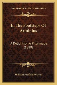 Cover image for In the Footsteps of Arminius: A Delightsome Pilgrimage (1888)