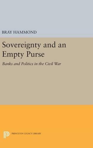 Cover image for Sovereignty and an Empty Purse: Banks and Politics in the Civil War