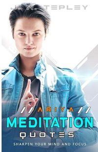 Cover image for ARIYA Meditation Quotes: Sharpen Your Mind And Focus