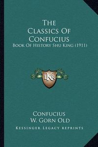 Cover image for The Classics of Confucius: Book of History Shu King (1911)