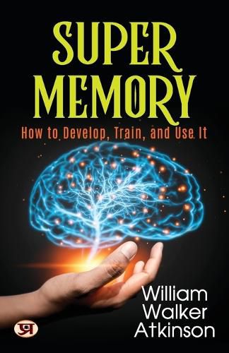 Cover image for Super Memory How to Develop, Train, and Use it