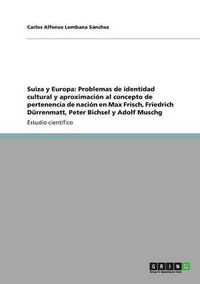 Cover image for Suiza y Europa: Problemas de identidad cultural y aproximacion al concepto de pertenencia de nacion en Max Frisch, Friedrich Durrenmatt, Peter Bichsel y Adolf Muschg