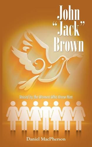 John  Jack  Brown: Voiced by the Women Who Knew Him