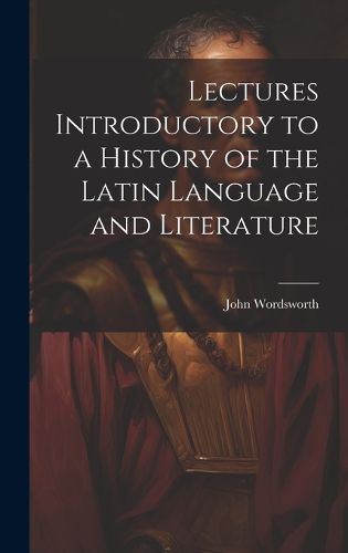 Cover image for Lectures Introductory to a History of the Latin Language and Literature