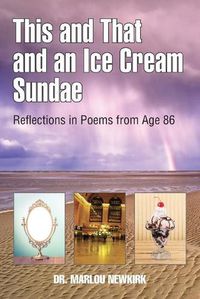 Cover image for This and That and an Ice Cream Sundae: Reflections in Poems from Age 86