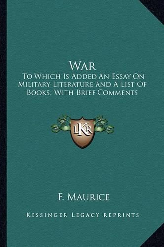 Cover image for War: To Which Is Added an Essay on Military Literature and a List of Books, with Brief Comments