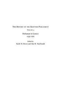Cover image for The History of the Scottish Parliament: Parliament in Context, 1235-1707
