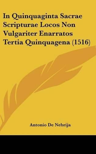 Cover image for In Quinquaginta Sacrae Scripturae Locos Non Vulgariter Enarratos Tertia Quinquagena (1516)