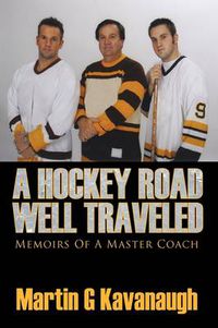 Cover image for A Hockey Road Well Traveled: Memoirs Of A Master Coach