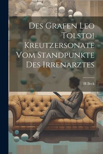 Cover image for Des Grafen Leo Tolstoi Kreutzersonate Vom Standpunkte Des Irrenarztes