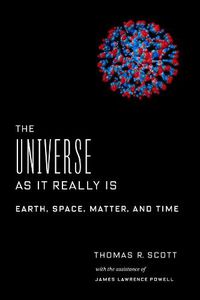 Cover image for The Universe as It Really Is: Earth, Space, Matter, and Time