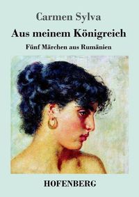 Cover image for Aus meinem Koenigreich: Funf Marchen aus Rumanien