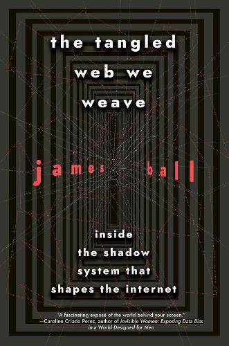 The Tangled Web We Weave: Inside The Shadow System That Shapes the Internet