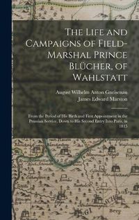 Cover image for The Life and Campaigns of Field-Marshal Prince Bluecher, of Wahlstatt