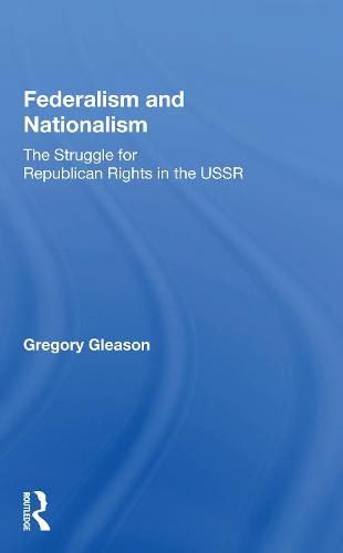 Cover image for Federalism and Nationalism: The Struggle for Republican Rights in the USSR