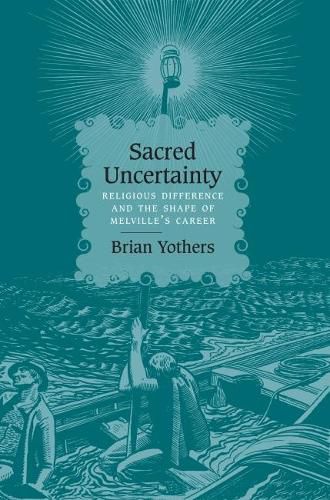 Cover image for Sacred Uncertainty: Religious Difference and the Shape of Melville's Career