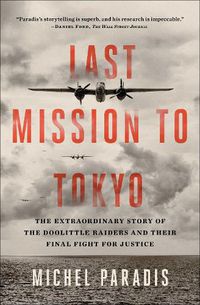 Cover image for Last Mission to Tokyo: The Extraordinary Story of the Doolittle Raiders and Their Final Fight for Justice