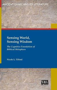 Cover image for Sensing World, Sensing Wisdom: The Cognitive Foundation of Biblical Metaphors