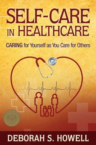 Self-Care in HealthCare: Caring for Yourself as You Care for Others