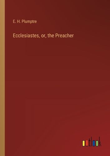 Ecclesiastes, or, the Preacher