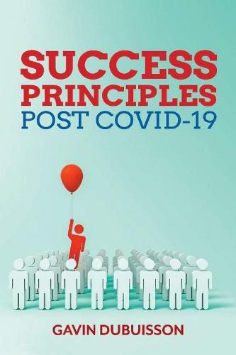 Cover image for SUCCESS PRINCIPLES, POST COVID-19: Guiding Principles to Chart Your Path to Success