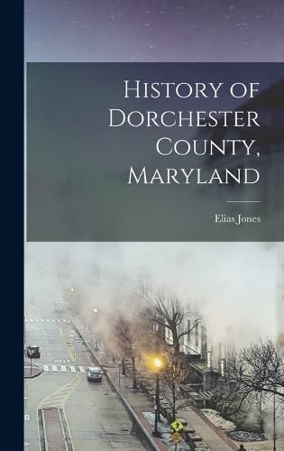 Cover image for History of Dorchester County, Maryland