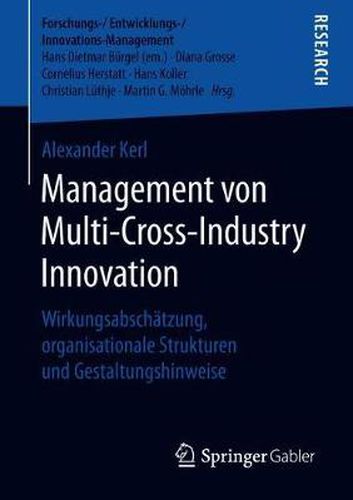 Cover image for Management von Multi-Cross-Industry Innovation: Wirkungsabscha tzung, organisationale Strukturen und Gestaltungshinweise